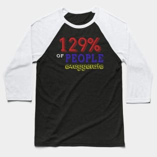 129% Of People Exaggerate Baseball T-Shirt